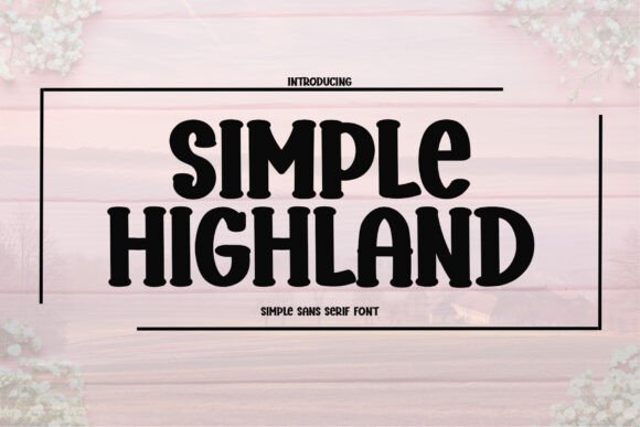 Simple Highland: A Versatile Sans Serif for Editorial Design